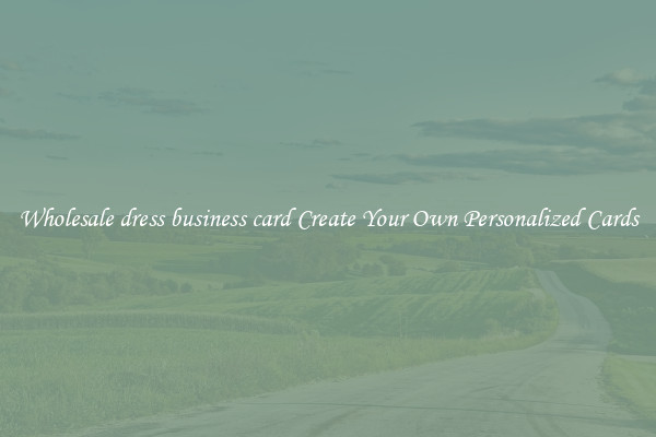 Wholesale dress business card Create Your Own Personalized Cards