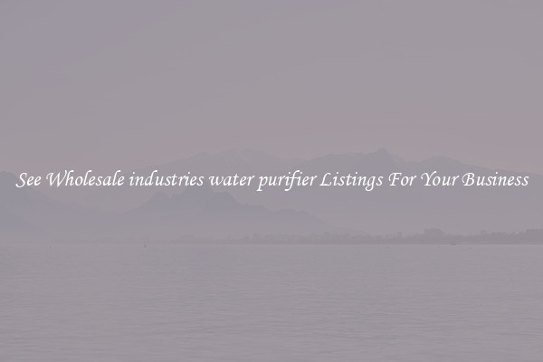 See Wholesale industries water purifier Listings For Your Business