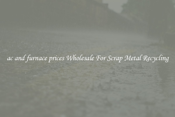 ac and furnace prices Wholesale For Scrap Metal Recycling