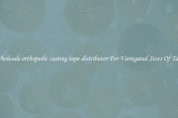 Wholesale orthopedic casting tape distributor For Variegated Sizes Of Tape