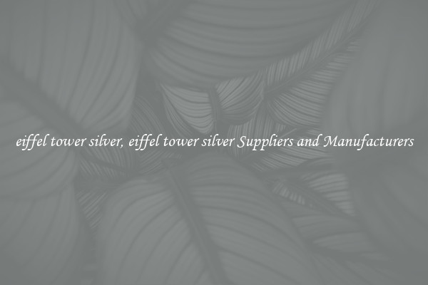 eiffel tower silver, eiffel tower silver Suppliers and Manufacturers