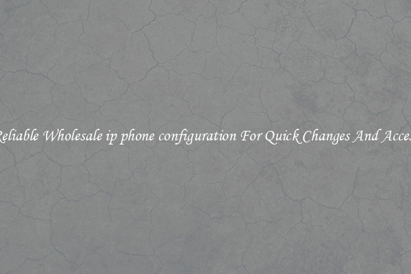 Reliable Wholesale ip phone configuration For Quick Changes And Access