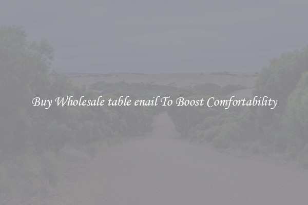Buy Wholesale table enail To Boost Comfortability