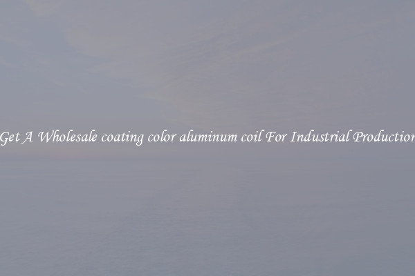 Get A Wholesale coating color aluminum coil For Industrial Production