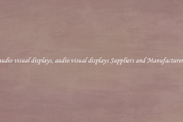 audio visual displays, audio visual displays Suppliers and Manufacturers