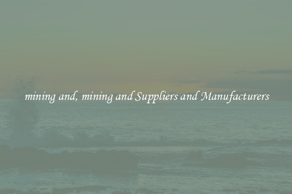 mining and, mining and Suppliers and Manufacturers