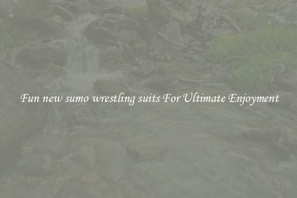 Fun new sumo wrestling suits For Ultimate Enjoyment