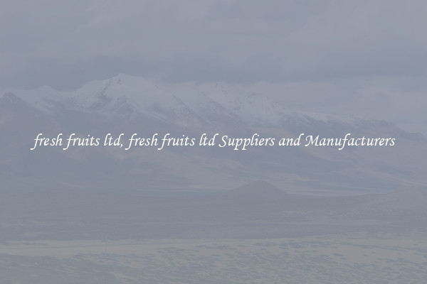 fresh fruits ltd, fresh fruits ltd Suppliers and Manufacturers