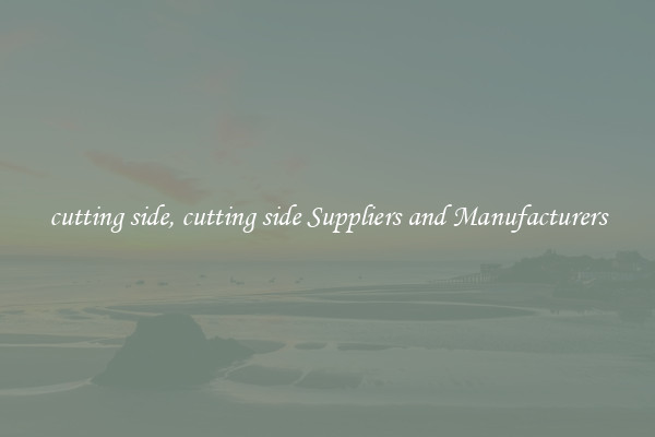 cutting side, cutting side Suppliers and Manufacturers