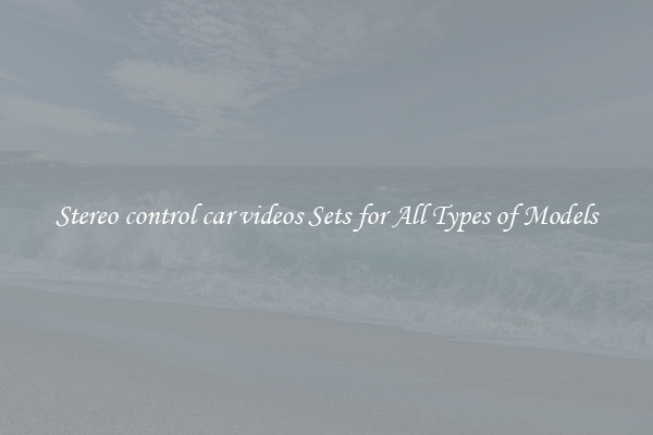 Stereo control car videos Sets for All Types of Models