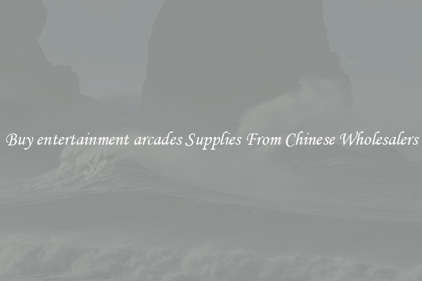 Buy entertainment arcades Supplies From Chinese Wholesalers