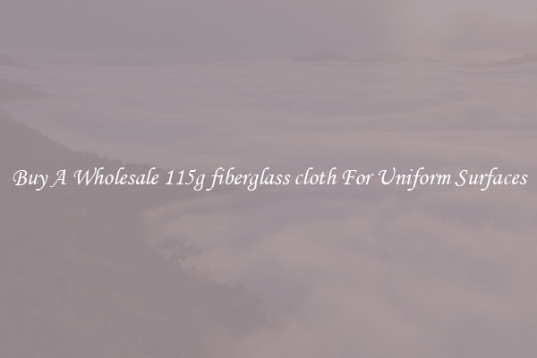 Buy A Wholesale 115g fiberglass cloth For Uniform Surfaces