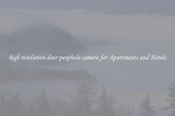 high resolution door peephole camera for Apartments and Hotels