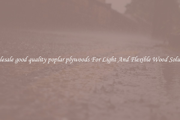Wholesale good quality poplar plywoods For Light And Flexible Wood Solutions