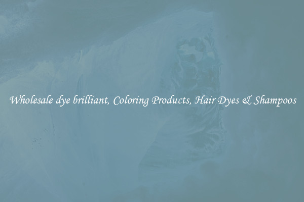 Wholesale dye brilliant, Coloring Products, Hair Dyes & Shampoos