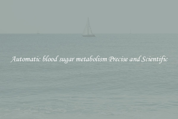 Automatic blood sugar metabolism Precise and Scientific