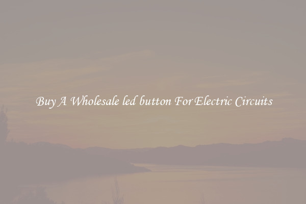 Buy A Wholesale led button For Electric Circuits