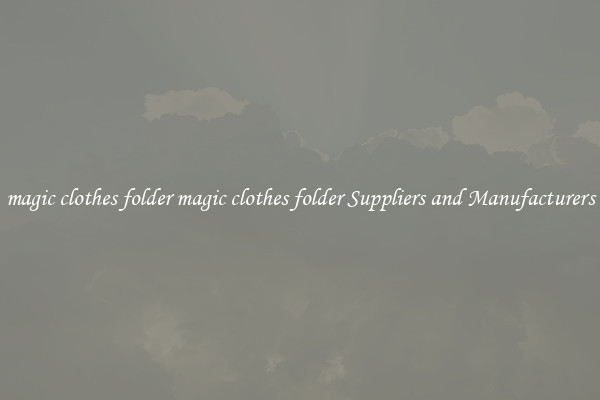magic clothes folder magic clothes folder Suppliers and Manufacturers
