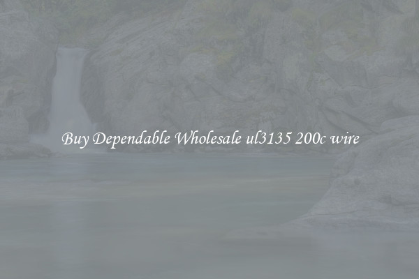 Buy Dependable Wholesale ul3135 200c wire
